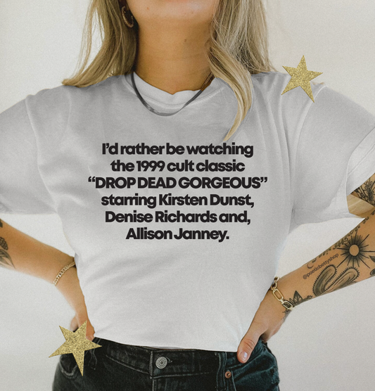 Drop Dead Gorgeous Movie I'd Rather Be Watching Cult Film T-Shirt