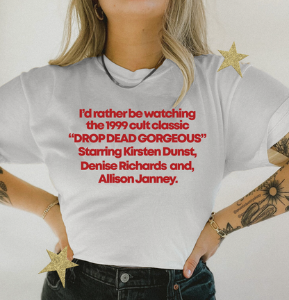 Drop Dead Gorgeous Movie I'd Rather Be Watching Cult Film T-Shirt