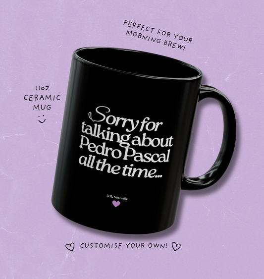 Sorry for Talking About Pedro Pascal All The Time Funny 11oz  Mug