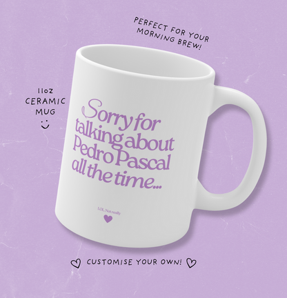 Custom Mug Sorry for Talking About All The Time Funny 11oz Mug