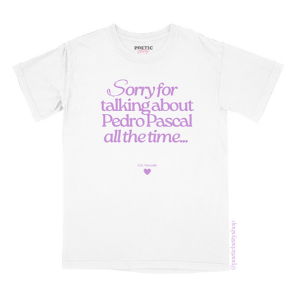 Sorry for Talking About Pedro Pascal All The Time. LOL. Not really! 100% Cotton Unisex T-Shirt