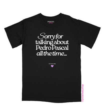 Sorry for Talking About Pedro Pascal All The Time. LOL. Not really! 100% Cotton Unisex T-Shirt